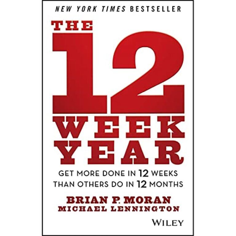 The 12 Week Year: Get More Done in 12 Weeks than Others Do in 12 Months 