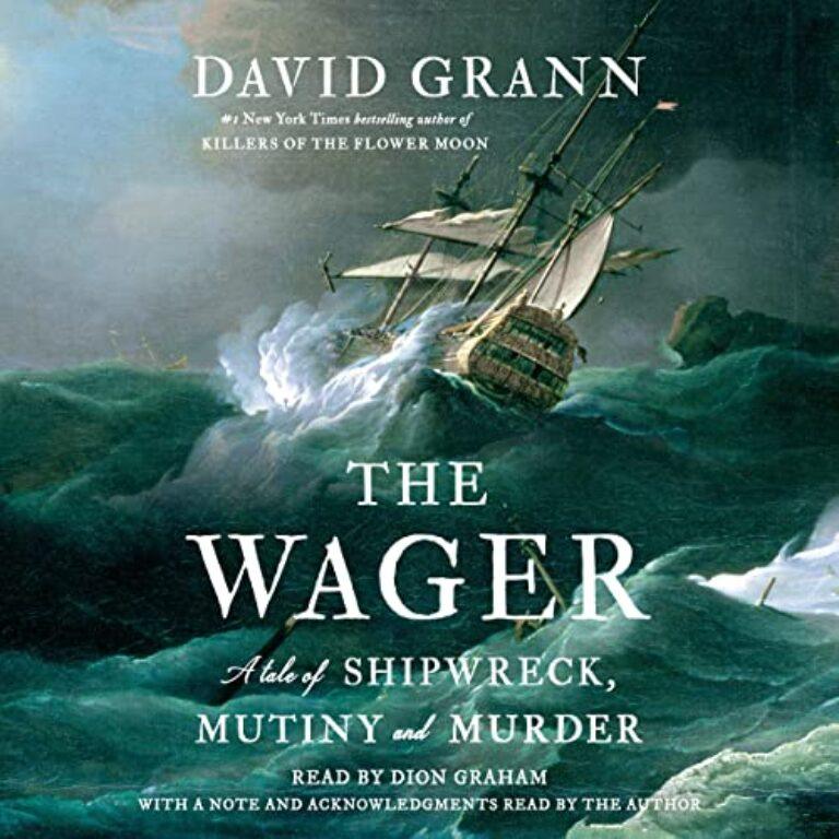 The Wager – A Tale of Shipwreck, Mutiny and Murder: By David Grann